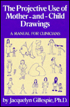 The Projective Use Of Mother-And- Child Drawings: A Manual: A Manual For Clinicians / Edition 1