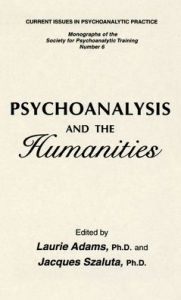 Title: Psychoanalysis And The Humanities / Edition 1, Author: Laurie Adams