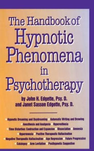 Title: Handbook Of Hypnotic Phenomena In Psychotherapy / Edition 1, Author: John H. Edgette