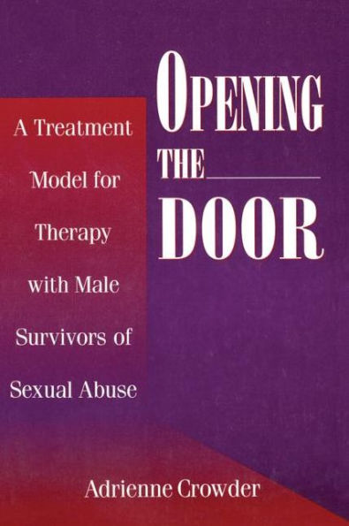 Opening The Door: A Treatment Model For Therapy With Male Survivors Of Sexual Abuse / Edition 1