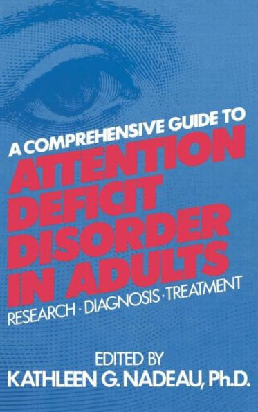A Comprehensive Guide To Attention Deficit Disorder In Adults: Research, Diagnosis and Treatment / Edition 1