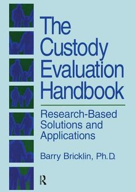 The Custody Evaluation Handbook: Research Based Solutions & Applications