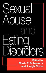 Title: Sexual Abuse And Eating Disorders / Edition 1, Author: Mark F. Schwartz