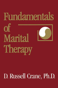 Title: Fundamentals Of Marital Therapy / Edition 1, Author: D. Russell Crane