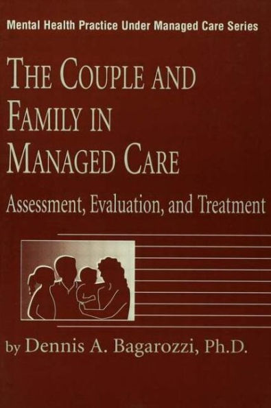 The Couple And Family In Managed Care: Assessment, Evaluation And Treatment / Edition 1