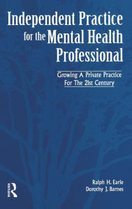 Title: Independant Practice for the Mental Health Professional / Edition 1, Author: Ralph Earle