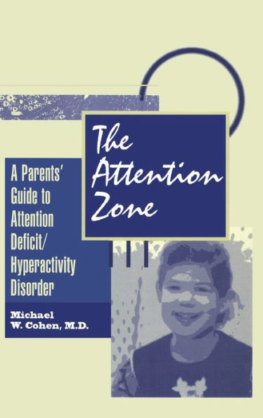 The Attention Zone: A Parent's Guide To Attention Deficit/Hyperactivity / Edition 1