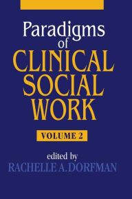 Title: Paradigms of Clinical Social Work / Edition 1, Author: Rachelle A. Dorfman