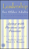 Title: Leadership for Older Adults: Aging With Purpose And Passion / Edition 1, Author: Sandra A. Cusack