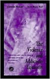 Title: The Violence and Addiction Equation: Theoretical and Clinical Issues in Substance Abuse and Relationship Violence / Edition 1, Author: Christine Wekerle