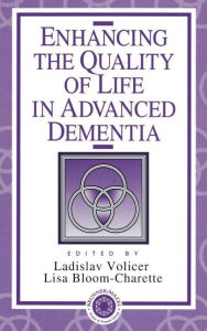 Title: Enhancing the Quality of Life in Advanced Dementia / Edition 1, Author: Ladislav Volicer