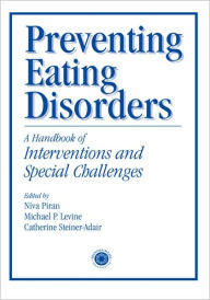 Title: Preventing Eating Disorders: A Handbook of Interventions and Special Challenges / Edition 1, Author: Niva Piran