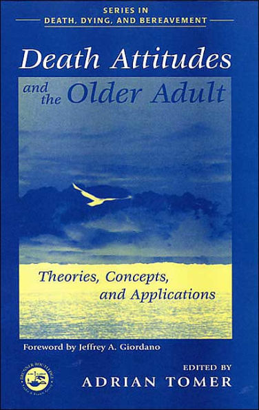 Death Attitudes and the Older Adult: Theories Concepts and Applications / Edition 1
