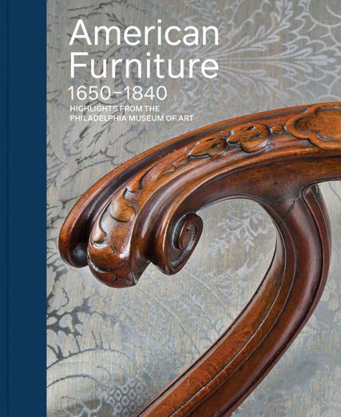 American Furniture, 1650-1840: Highlights from the Philadelphia Museum of Art