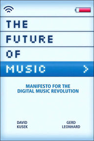Title: The Future of Music: Manifesto for the Digital Music Revolution, Author: David Kusek