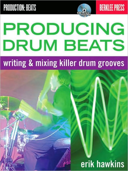 Producing Beats: Writing and Mixing Killer Drum Grooves