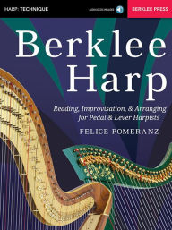 Title: Berklee Harp: Reading, Improvisation, & Arranging for Pedal & Lever Harpists, Author: Felice Pomeranz