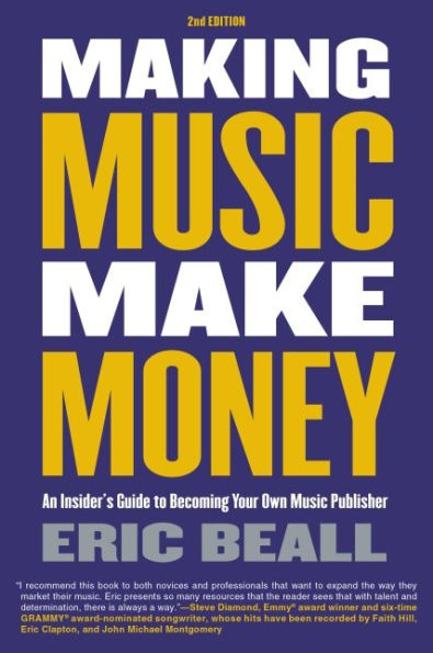 Making Music Make Money - 2nd Edition: An Insider's Guide to Becoming Your Own Music Publisher by Eric Beall