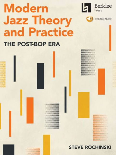 Modern Jazz Theory and Practice: The Post-Bop Era - Book with Online Audio by Steve Rochinski