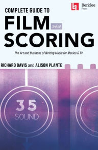 Title: Complete Guide to Film Scoring: The Art and Business of Writing Music for Movies and TV, Author: Richard Davis