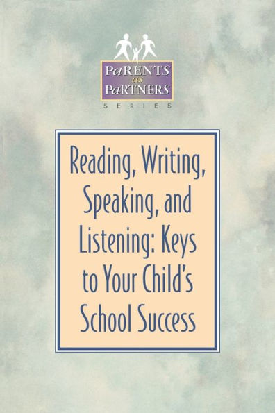 Reading, Writing, Speaking, and Listening: Keys to Your Child's School Success