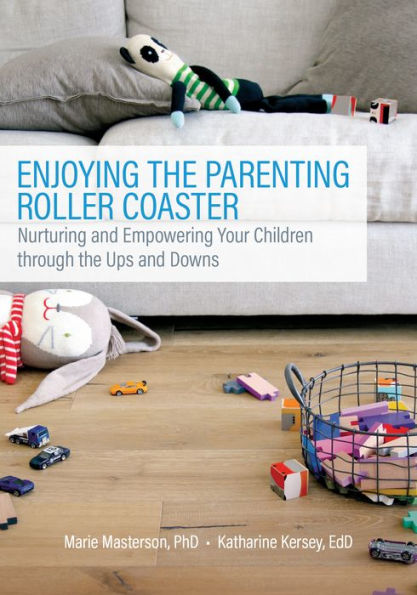 Enjoying the Parenting Roller Coaster: Nurturing and Empowering Your Children through the Ups and Downs
