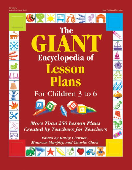 The GIANT Encyclopedia of Lesson Plans for Children 3 to 6: More Than 250 Lesson Plans Created by Teachers for Teachers