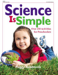 Title: Science Is Simple: Over 250 Activities for Preschoolers, Author: Peggy Ashbrook