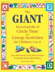 Title: The GIANT Encyclopedia of Circle Time and Group Activities for Children 3 to 6: Over 600 Favorite Circle Time Activities Created by Teachers for Teachers, Author: Kathy Charner