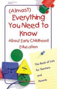 Title: (Almost) Everything You Need to Know About Early Childhood Education: The Book of Lists for Teachers and Parents, Author: Judy Fujawa