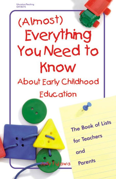 (Almost) Everything You Need to Know About Early Childhood Education: The Book of Lists for Teachers and Parents
