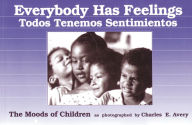 Title: Everybody Has Feelings/Todos tenemos sentimientos: The Moods of Children as Photographed by Charles E. Avery, Author: Charles Avery