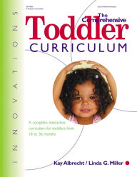 Title: The Comprehensive Toddler Curriculum: A Complete, Interactive Curriculum for Toddlers from 18 to 36 Months, Author: Kay Albrecht PhD