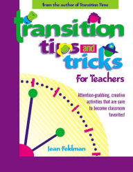 Title: Transition Tips and Tricks for Teachers: Attention-grabbing, Creative Activities That Are Sure to Become Classroom Favourites!, Author: Jean Feldman