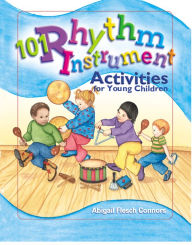 Title: 101 Rhythm Instrument Activities for Young Children, Author: Abigail Flesch Connors