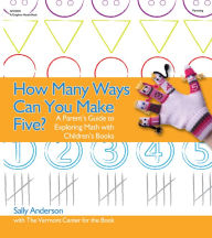 Title: How Many Ways Can You Make Five?: A Parent's Guide to Exploring Math with Children's Books, Author: Sally Anderson
