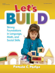 Title: Let's Build: Strong Foundations in Language, Math, Social Skills, Author: Pamela Phelps PhD