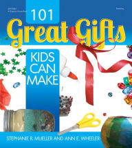 Title: 101 Great Gifts Kids Can Make, Author: Stephanie Mueller