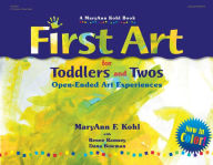 Title: First Art for Toddlers and Twos: Open-Ended Art Experiences, Author: MaryAnn Kohl