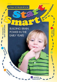 Title: Start Smart! Rev. Ed.: Building Brain Power in the Early Years, Author: Pam Schiller PhD