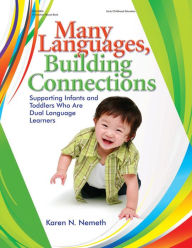 Title: Many Languages, Building Connections: Supporting Infants and Toddlers Who Are Dual Language Learners, Author: Karen Nemeth