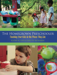 Title: The Homegrown Preschooler: Teaching Your Kids in the Places They Live, Author: Kathy H. Lee