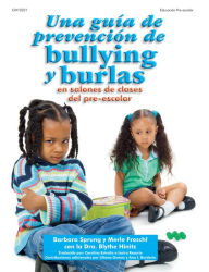 Title: Una guía de prevención de bullying y burlas: en salones de clases de pre-escolar, Author: Barbara Sprung