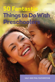 Title: 50 Fantastic Things to Do with Preschoolers, Author: Sally Featherstone