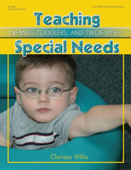 Title: Teaching Infants, Toddlers, and Twos with Special Needs, Author: Clarissa Willis PhD