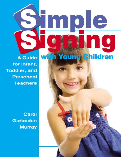 Simple Signing with Young Children: A Guide for Infant, Toddler, and Preschool Teachers