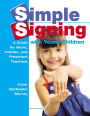 Simple Signing with Young Children: A Guide for Infant, Toddler, and Preschool Teachers