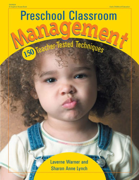 Preschool Classroom Management: 150 Teacher-Tested Techniques