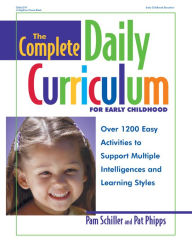 Title: The Complete Daily Curriculum for Early Childhood, Revised: Over 1200 Easy Activities to Support Multiple Intelligences and Learning Styles, Author: Pam Schiller PhD
