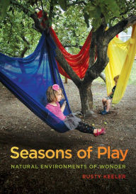 Title: Seasons of Play: Natural Environments of Wonder, Author: Rusty Keeler